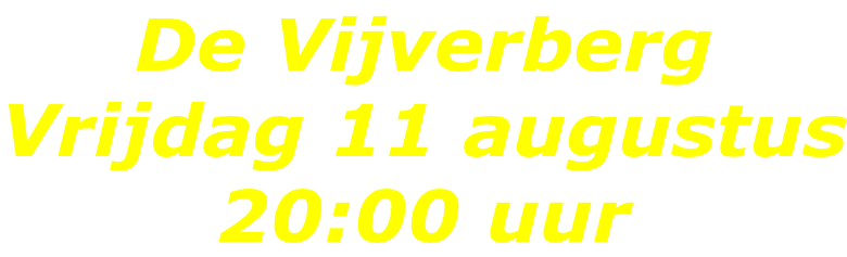 De Vijverberg Vrijdag 11 augustus 20:00 uur