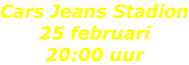 Cars Jeans Stadion 25 februari 20:00 uur