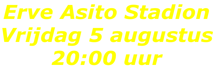 Erve Asito Stadion Vrijdag 5 augustus 20:00 uur