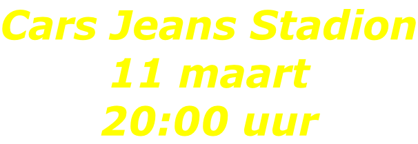 Cars Jeans Stadion 11 maart 20:00 uur