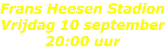 Frans Heesen Stadion Vrijdag 10 september 20:00 uur