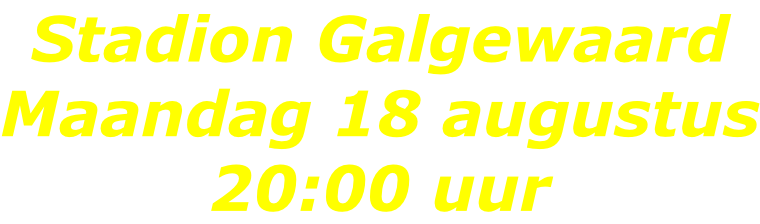 Stadion Galgewaard Maandag 18 augustus 20:00 uur