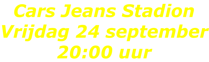 Cars Jeans Stadion Vrijdag 24 september 20:00 uur