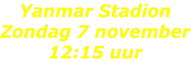 Yanmar Stadion Zondag 7 november 12:15 uur