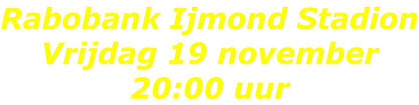 Rabobank Ijmond Stadion Vrijdag 19 november 20:00 uur
