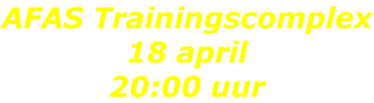 AFAS Trainingscomplex 18 april 20:00 uur