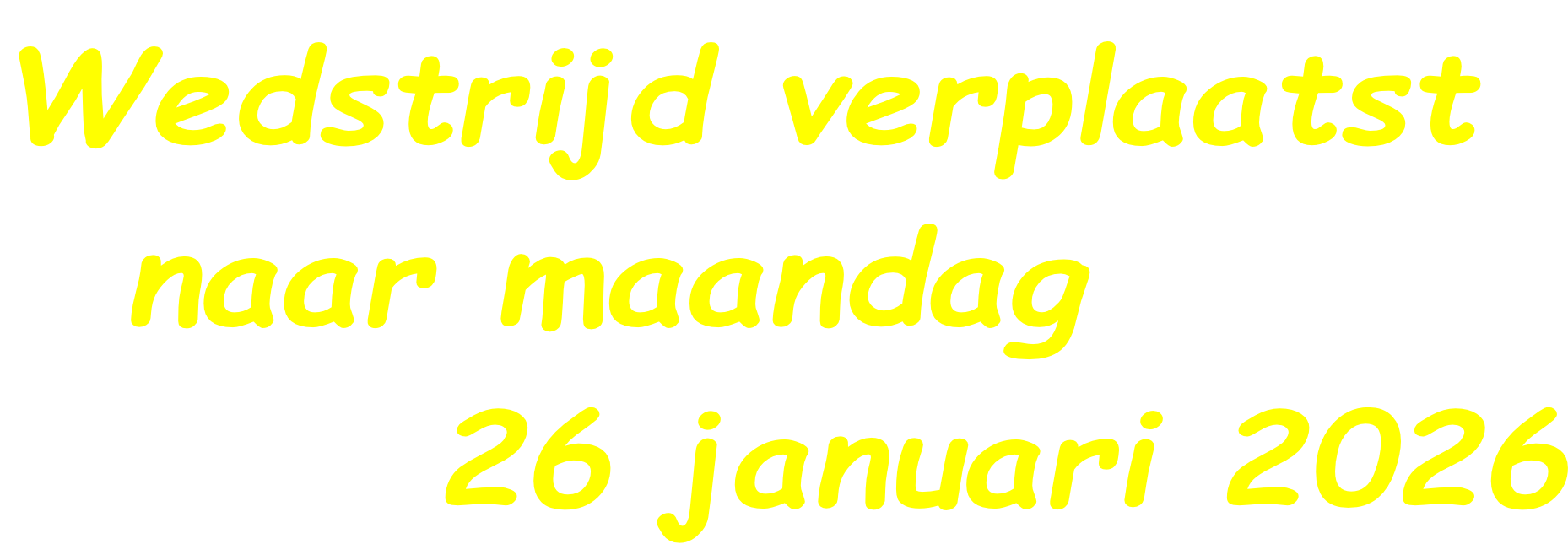 Wedstrijd verplaatst   naar maandag  26 januari 2026
