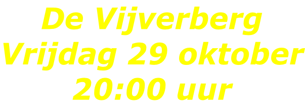 De Vijverberg Vrijdag 29 oktober 20:00 uur